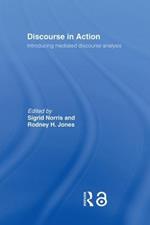 Discourse in Action: Introducing Mediated Discourse Analysis