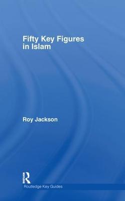 Fifty Key Figures in Islam - Roy Jackson - cover