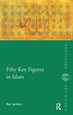 Fifty Key Figures in Islam - Roy Jackson - cover