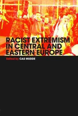 Racist Extremism in Central & Eastern Europe - Cas Mudde - cover
