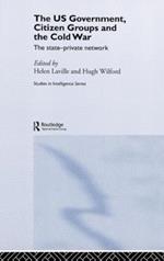 The US Government, Citizen Groups and the Cold War: The State-Private Network