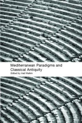 Mediterranean Paradigms and Classical Antiquity - Irad Malkin - cover