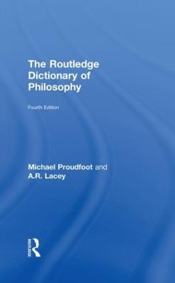 The Routledge Dictionary of Philosophy - Michael Proudfoot,A.R. Lacey - cover