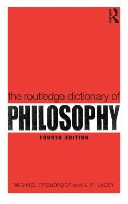 The Routledge Dictionary of Philosophy - Michael Proudfoot,A.R. Lacey - cover