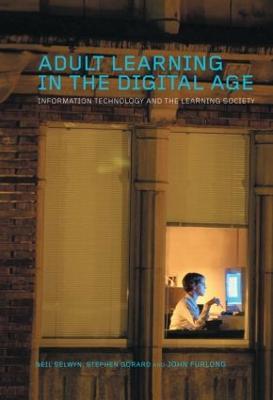 Adult Learning in the Digital Age: Information Technology and the Learning Society - Neil Selwyn,Stephen Gorard,John Furlong - cover