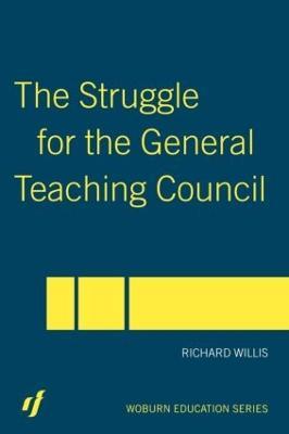 The Struggle for the General Teaching Council - Richard Willis - cover