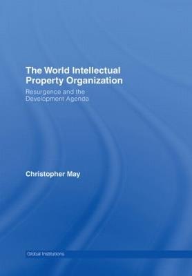 World Intellectual Property Organization (WIPO): Resurgence and the Development Agenda - Christopher May - cover