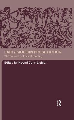Early Modern Prose Fiction: The Cultural Politics of Reading - cover