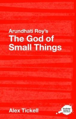 Arundhati Roy's The God of Small Things: A Routledge Study Guide - Alex Tickell - cover