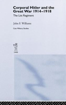 Corporal Hitler and the Great War 1914-1918: The List Regiment - John F Williams - cover