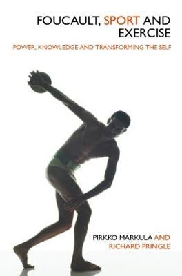 Foucault, Sport and Exercise: Power, Knowledge and Transforming the Self - Pirkko Markula-Denison,Richard Pringle - cover