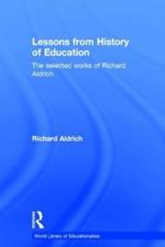 Lessons from History of Education: The Selected Works of Richard Aldrich