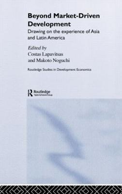 Beyond Market-Driven Development: Drawing on the Experience of Asia and Latin America - cover