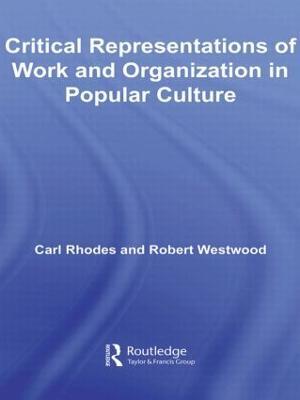 Critical Representations of Work and Organization in Popular Culture - Carl Rhodes,Robert Westwood - cover