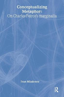 Conceptualizing Metaphors: On Charles Peirce’s Marginalia - Ivan Mladenov - cover