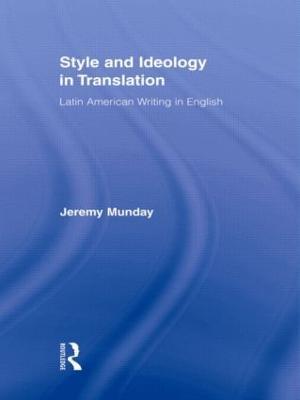 Style and Ideology in Translation: Latin American Writing in English - Jeremy Munday - cover