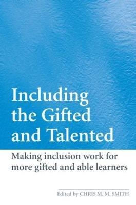 Including the Gifted and Talented: Making Inclusion Work for More Gifted and Able Learners - cover
