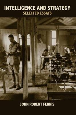 Intelligence and Strategy: Selected Essays - John Ferris - cover