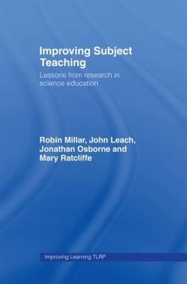Improving Subject Teaching: Lessons from Research in Science Education - Robin Millar,John Leach,Jonathan Osborne - cover