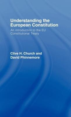 Understanding the European Constitution: An Introduction to the EU Constitutional Treaty - Clive H. Church,David Phinnemore - cover