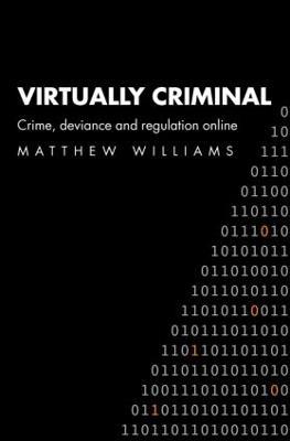 Virtually Criminal: Crime, Deviance and Regulation Online - Matthew Williams - cover
