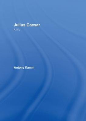 Julius Caesar: A Life - Antony Kamm - cover