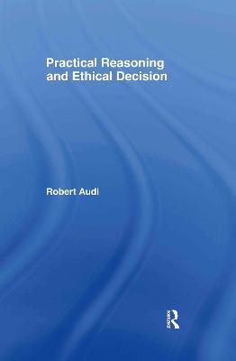 Practical Reasoning and Ethical Decision - Robert Audi - cover