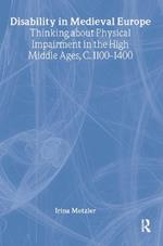 Disability in Medieval Europe: Thinking about Physical Impairment in the High Middle Ages, c.1100–c.1400