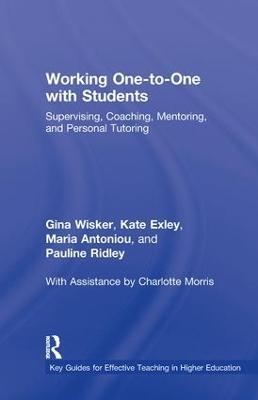Working One-to-One with Students: Supervising, Coaching, Mentoring, and Personal Tutoring - Gina Wisker,Kate Exley,Maria Antoniou - cover
