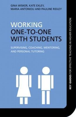 Working One-to-One with Students: Supervising, Coaching, Mentoring, and Personal Tutoring - Gina Wisker,Kate Exley,Maria Antoniou - cover