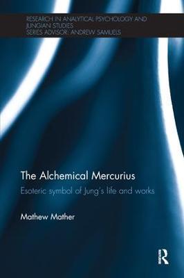 The Alchemical Mercurius: Esoteric symbol of Jung’s life and works - Mathew Mather - cover