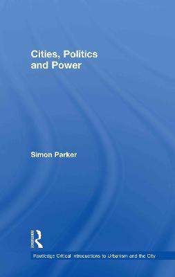 Cities, Politics & Power - Simon Parker - cover