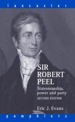 Sir Robert Peel: Statesmanship, Power and Party - Eric J. Evans - cover