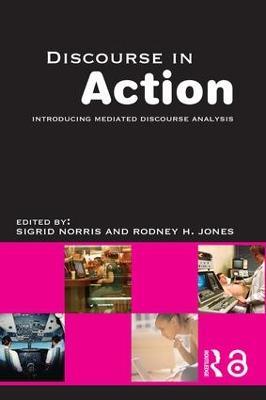Discourse in Action: Introducing Mediated Discourse Analysis - Rodney H Jones,Sigrid Norris - cover