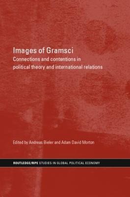Images of Gramsci: Connections and Contentions in Political Theory and International Relations - cover