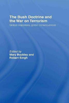 The Bush Doctrine and the War on Terrorism: Global Responses, Global Consequences - cover