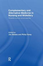 Complementary and Alternative Medicine in Nursing and Midwifery: Towards a Critical Social Science