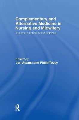 Complementary and Alternative Medicine in Nursing and Midwifery: Towards a Critical Social Science - cover