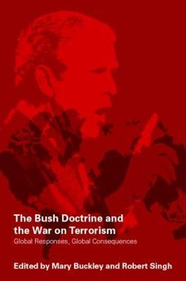 The Bush Doctrine and the War on Terrorism: Global Responses, Global Consequences - cover