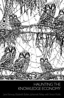 Haunting the Knowledge Economy - Jane Kenway,Elizabeth Bullen,Johannah Fahey - cover