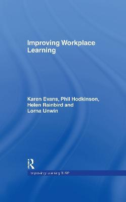Improving Workplace Learning - Karen Evans,Phil Hodkinson,Helen Rainbird - cover