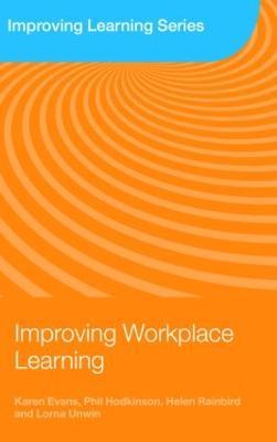 Improving Workplace Learning - Karen Evans,Phil Hodkinson,Helen Rainbird - cover