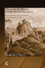 Theravada Buddhism and the British Encounter: Religious, Missionary and Colonial Experience in Nineteenth Century Sri Lanka
