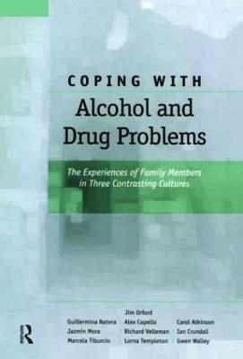 Coping with Alcohol and Drug Problems: The Experiences of Family Members in Three Contrasting Cultures - Jim Orford,Guillermina Natera,Alex Copello - cover
