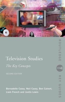 Television Studies: The Key Concepts - Ben Calvert,Neil Casey,Bernadette Casey - cover