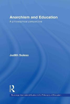 Anarchism and Education: A Philosophical Perspective - Judith Suissa - cover