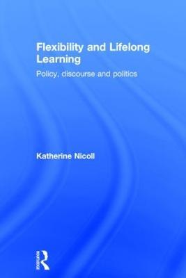 Flexibility and Lifelong Learning: Policy, Discourse, Politics - Katherine Nicoll - cover