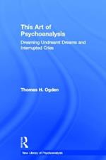 This Art of Psychoanalysis: Dreaming Undreamt Dreams and Interrupted Cries