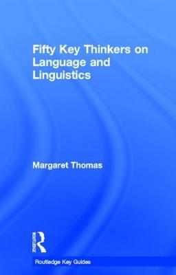 Fifty Key Thinkers on Language and Linguistics - Margaret Thomas - cover