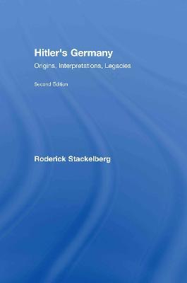 Hitler's Germany: Origins, Interpretations, Legacies - Roderick Stackelberg - cover
